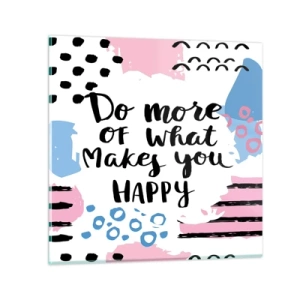 Obraz na skle - Jak být šťastný - 40x40 cm