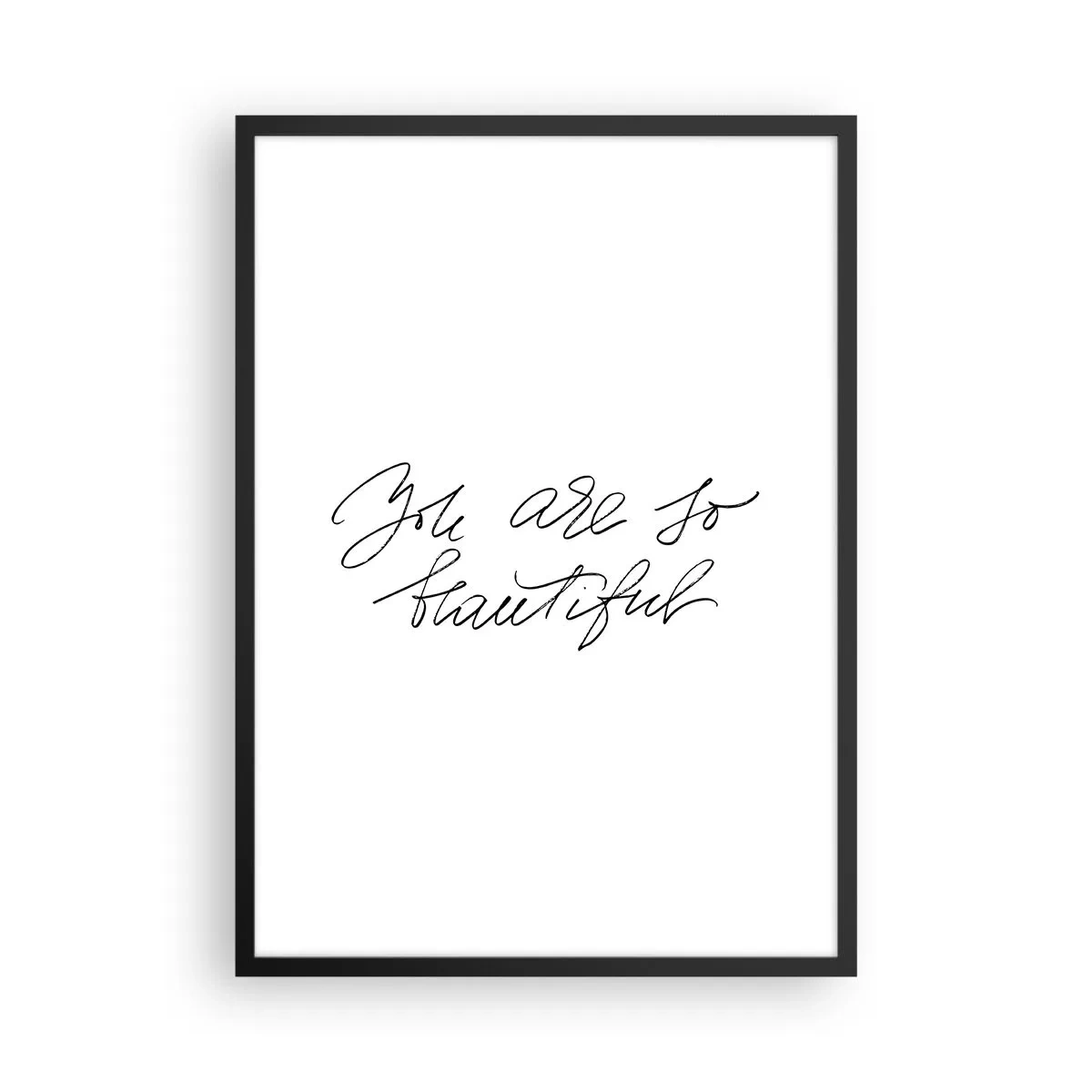 Plakát v černém rámu - Černý nápis „Jsi tak krásná“ na bílém pozadí - 50x70cm - Opravdu, věřte… - Moderní nástěnná dekorace do obývacího pokoje a ložnice ARTTOR